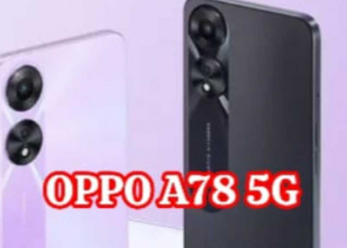 OPPO A78 5G: Melangkah ke Masa Depan dengan Layar 90Hz, Kamera 108 MP, dan Performa Superior