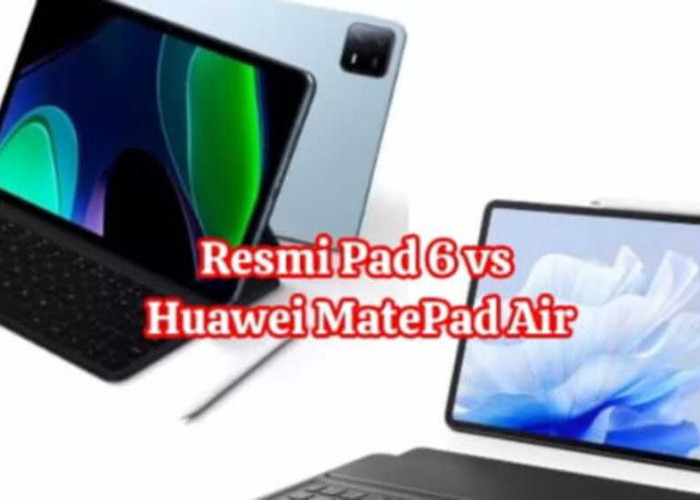 Duel Tablet Terbaik: Redmi Pad 6 vs. Huawei MatePad Air - Menjelajahi Performa, Desain, dan Fitur Puncak      