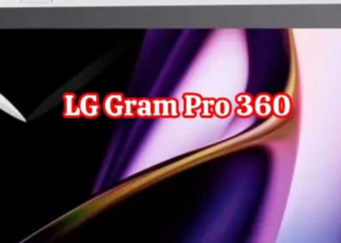 LG Gram Pro 360: Merajut Inovasi dalam Dunia Laptop Convertible