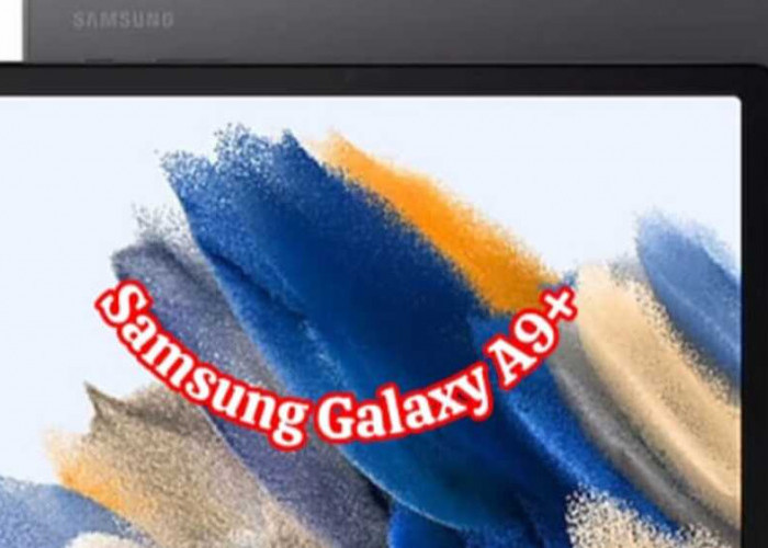 Samsung Galaxy A9+: Meresapi Kekuatan Performa dan Kecanggihan Desain dalam Satu Tablet Spektakuler