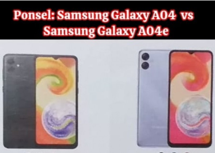Pertarungan Kilat di Dunia   Ponsel: Samsung Galaxy A04 vs A04e,  Pilih yang Mana, Biar Gak Salah Beli