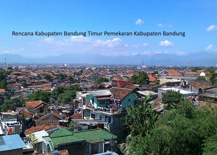 Pemekaran Kabupaten Bandung Timur dan Pembentukan Daerah Otonom Baru di Jawa Barat