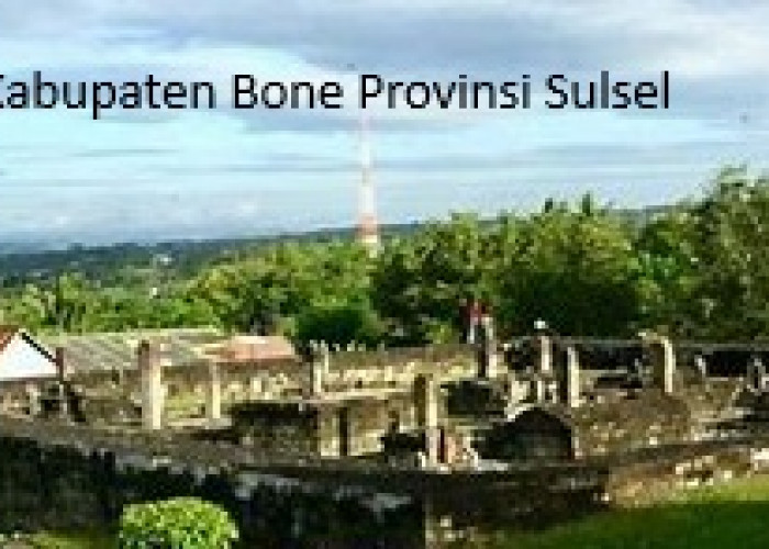Pemekaran Wilayah Provinsi Sulawesi Selatan: Kabupaten Bone Penuh Sejarah dan Potensi Pariwisata