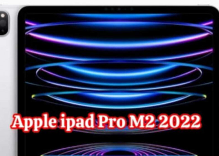 Apple iPad Pro M2 2022:  Performa Superior dan  Layar Revolusioner