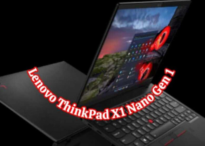 Lenovo ThinkPad X1 Nano Gen 1: Laptop Kinerja Terbaik dan Desain Super Ringan untuk Mobilitas Tanpa Batas