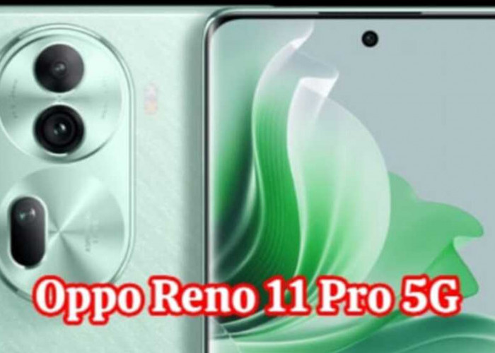 Oppo Reno 11 Pro 5G: Memukau dengan Kinerja Superior, Layar OLED Curved, dan Kamera 50MP