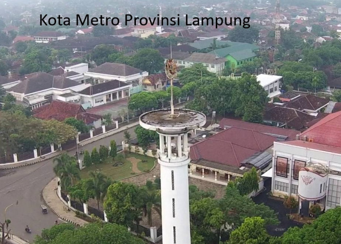Pemekaran Wilayah Provinsi Lampung dan Fakta Menarik Kota Metro sebagai Calon Ibukota Provinsi Lampung Tengah