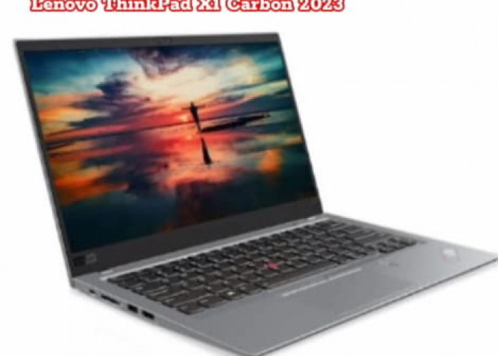 Lenovo ThinkPad X1 Carbon 2023, Kombinasi Optimal Antara Kinerja dan Keandalan