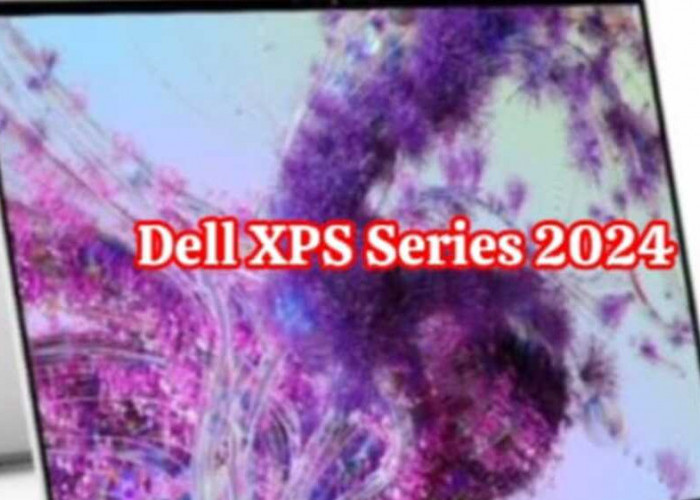  Dell XPS Series 2024: Ketinggian Kinerja dan Inovasi yang Mewah