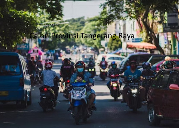 Pemekaran Provinsi Tangerang Raya di Banten: Menuju Masa Depan Baru dengan Pembentukan Daerah Otonom Baru