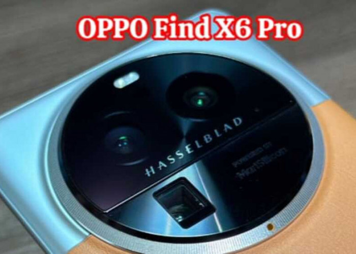 OPPO Find X6 Pro: Menjelajahi Keunggulan dengan Kamera Terbaik dan Performa Gahar
