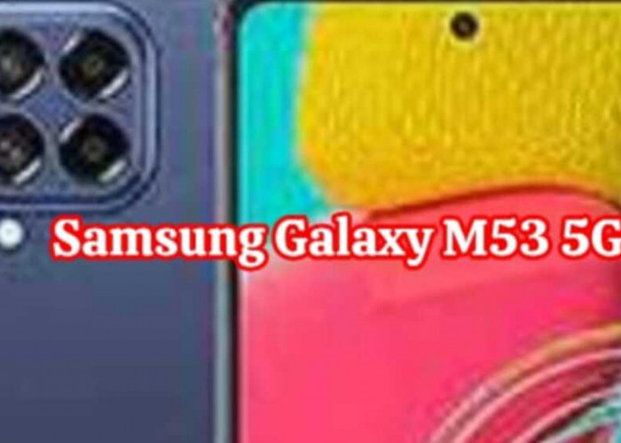 Samsung Galaxy M53 5G: Kamera Selfie 16 MP, Teknologi 5G, dan Performa Handal dan Harga Terjangkau