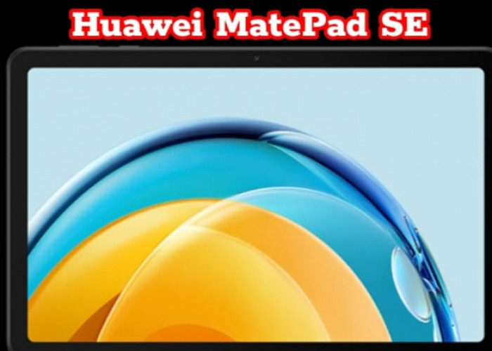 Huawei MatePad SE, Fitur Multi-Window, Buat Mata Aman dan Nyaman, Ini Kelebihannya 