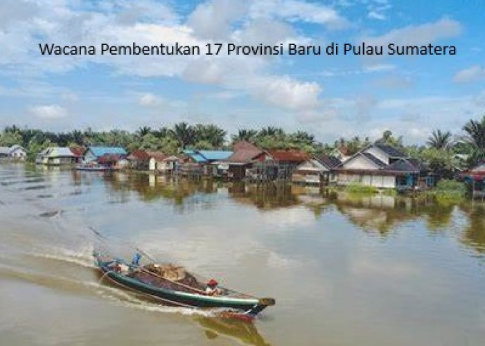 Pemekaran Provinsi di Pulau Sumatera: Wacana Menjadi Kenyataan?
